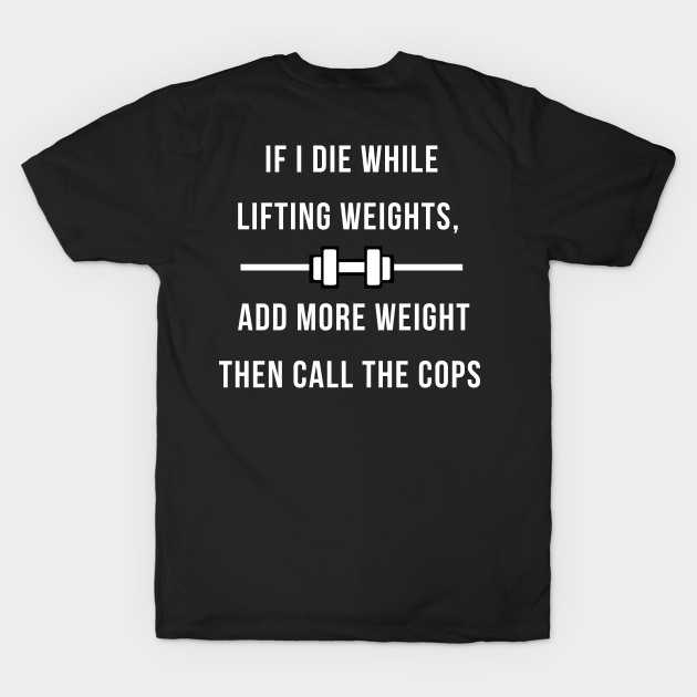 If I Die While Lifting Weights by DOGwithBLANKET